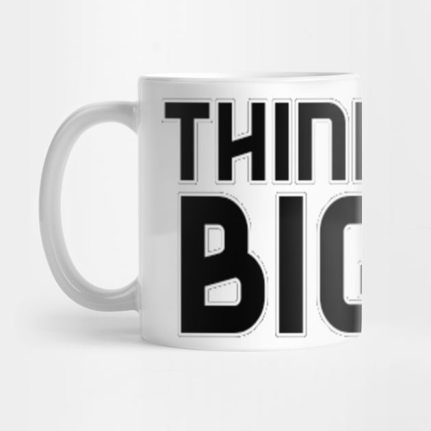 Think Big Typographical Motivation inspiration Quote Man's & Woman's by Salam Hadi